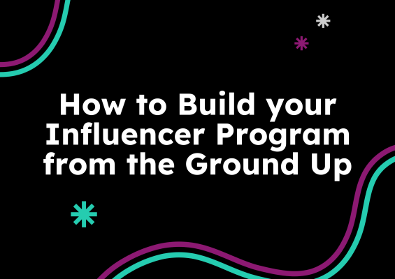How to Build your Influencer Program from the Ground Up